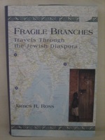 Fragile Branches: Travels Through the Jewish Diaspora, Ross, James R. Fragile Branches: Travels Through the Jewish Diaspora, Ross, James R.