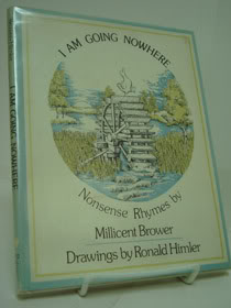 I Am Going Nowhere: Nonsense Rhymes, Brower, Millicent I Am Going Nowhere: Nonsense Rhymes, Brower, Millicent