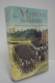 Medieval Warfare: Triumph and Domination in the Wars of the Middle Ages, Reid, Peter Medieval Warfare: Triumph and Domination in the Wars of the Middle Ages, Reid, Peter