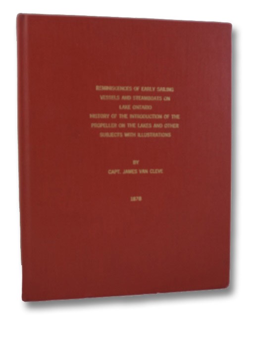 Reminiscences of Early Sailing Vessels and Steamboats on Lake Ontario: History of the Introduction of the Propeller on the Lakes, and Other Subjects, with Illustrations, Van Cleve, James; Parkman, Francis Reminiscences of Early Sailing Vessels and Steamboats on Lake Ontario: History of the Introduction of the Propeller on the Lakes, and Other Subjects, with Illustrations, Van Cleve, James; Parkman, Francis