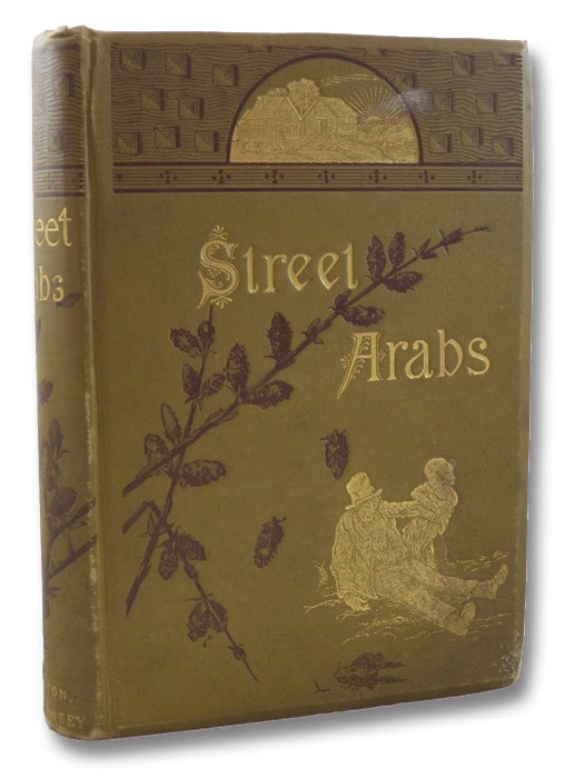 Street Arabs and Gutter Snipes. The Pathetic and Humorous Side of Young Vagabond Life in the Great Cities, with Records of Work for Their Reclamation., Needham, Geo. C. Street Arabs and Gutter Snipes. The Pathetic and Humorous Side of Young Vagabond Life in the Great Cities, with Records of Work for Their Reclamation., Needham, Geo. C.