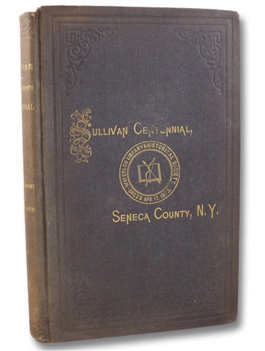 The Centennial Celebration of General Sullivan's Campaign Against the Iroquois, in 1779. Held at Waterloo, September 3rd, 1879, to Which is Prefixed a Sketch of the Waterloo Library and Historical Society, Willers, Diedrich; Gridley, S.H. The Centennial Celebration of General Sullivan's Campaign Against the Iroquois, in 1779. Held at Waterloo, September 3rd, 1879, to Which is Prefixed a Sketch of the Waterloo Library and Historical Society, Willers, Diedrich; Gridley, S.H.