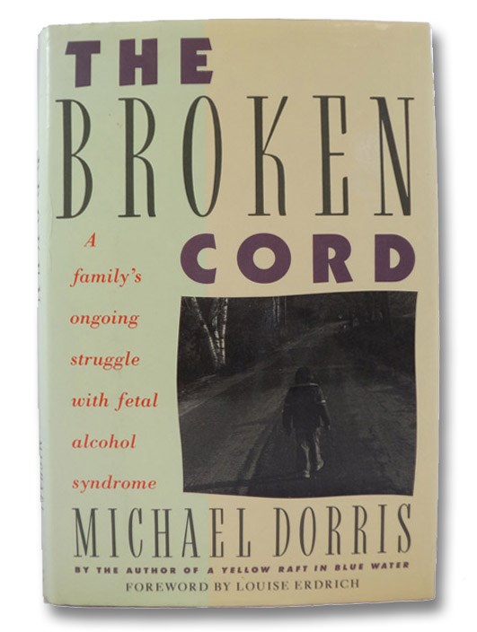 Broken Cord: A Family's Ongoing Struggle with Fetal Alcohol Syndrome, Dorris, Michael; Erdrich, Louise (Editor) Broken Cord: A Family's Ongoing Struggle with Fetal Alcohol Syndrome, Dorris, Michael; Erdrich, Louise (Editor)