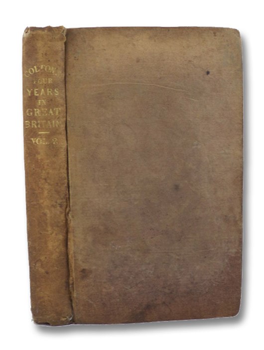 Four Years in Great Britain. 1831-1835., in Two Volumes - Vol. II., Colton, Calvin Four Years in Great Britain. 1831-1835., in Two Volumes - Vol. II., Colton, Calvin