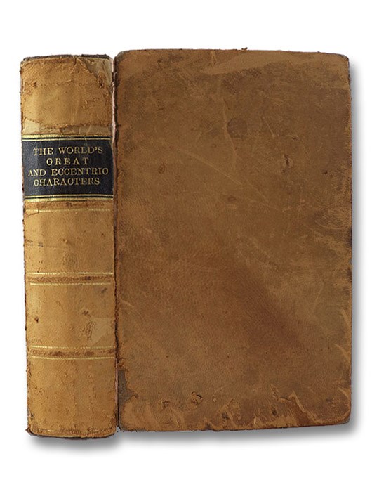 The World's Great and Eccentric Characters, Their Lives and Their Deeds, Representing All Ages and All Countries. Comprising Heroes, Conquerors, Statesmen, Authors, Artists, Humorists, Misers, Mountebanks, Kings, Queens, Jugglers, Etc., Etc., and Other Curiosities of Human Nature. The Whole Compiled from the Most Authentic Sources. Illustrated with Nearly 300 Engravings., Allen, Henry S. The World's Great and Eccentric Characters, Their Lives and Their Deeds, Representing All Ages and All Countries. Comprising Heroes, Conquerors, Statesmen, Authors, Artists, Humorists, Misers, Mountebanks, Kings, Queens, Jugglers, Etc., Etc., and Other Curiosities of Human Nature. The Whole Compiled from the Most Authentic Sources. Illustrated with Nearly 300 Engravings., Allen, Henry S.
