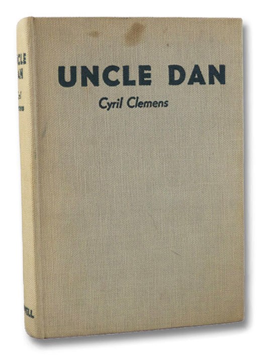 Uncle Dan: The Life Story of Dan Beard, Clemens, Cyril; Sibley, Carroll; Garland, Hamlin; Roosevelt, Theodore Uncle Dan: The Life Story of Dan Beard, Clemens, Cyril; Sibley, Carroll; Garland, Hamlin; Roosevelt, Theodore