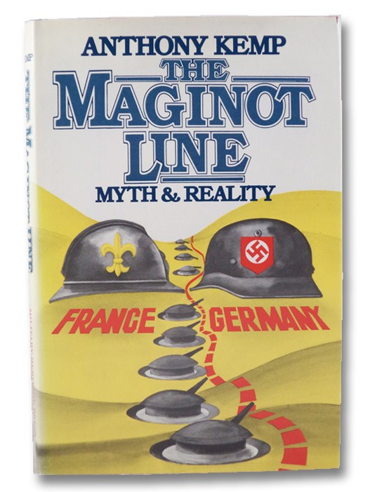 The Maginot Line: Myth & Reality, Kemp, Anthony The Maginot Line: Myth & Reality, Kemp, Anthony