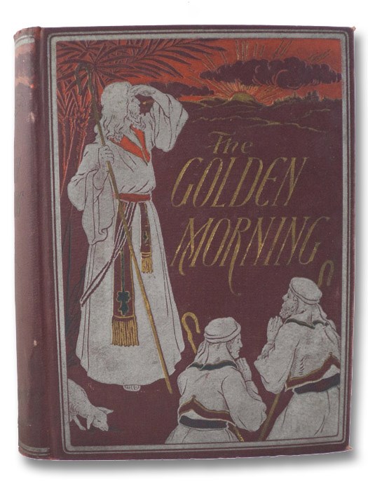 The Golden Morning; or The Bible Illuminated and Explained: A Complete Story of Bible History That Narrates in Chronological Arrangement All the Teachings and Events Recorded in Scripture, from Genesis to Revelation, Maclaren, Ian (Watson, John); Wharton, H.M.; Buel, J. William The Golden Morning; or The Bible Illuminated and Explained: A Complete Story of Bible History That Narrates in Chronological Arrangement All the Teachings and Events Recorded in Scripture, from Genesis to Revelation, Maclaren, Ian (Watson, John); Wharton, H.M.; Buel, J. William