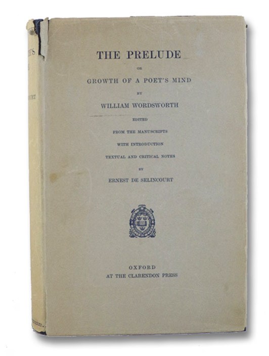 The Prelude, or Growth of a Poet's Mind; Edited from the Manuscripts with Introduction, Textual and Critical Notes, Wordsworth, William; De Selincourt, Ernest (Editor) The Prelude, or Growth of a Poet's Mind; Edited from the Manuscripts with Introduction, Textual and Critical Notes, Wordsworth, William; De Selincourt, Ernest (Editor)