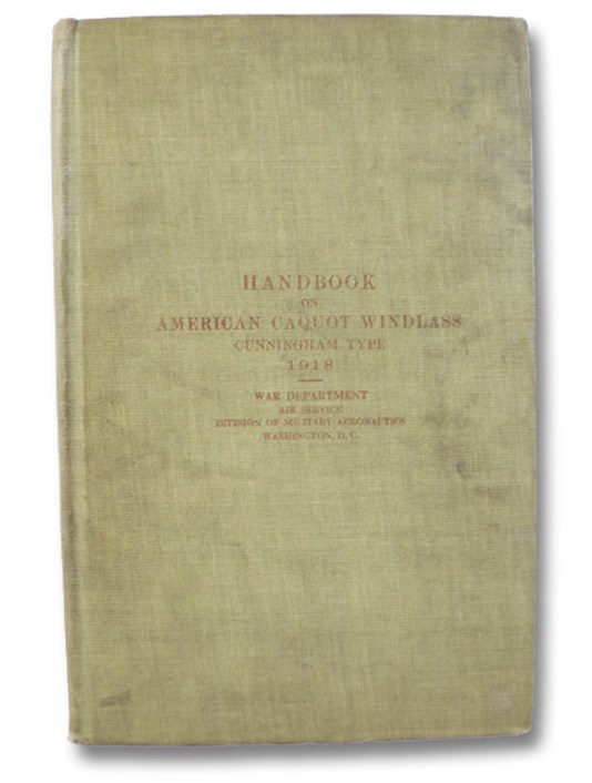 Handbook on American Caquot Windlass, Cunningham Type, 1918, War Department, Air Service Division of Military Aeronautics Handbook on American Caquot Windlass, Cunningham Type, 1918, War Department, Air Service Division of Military Aeronautics