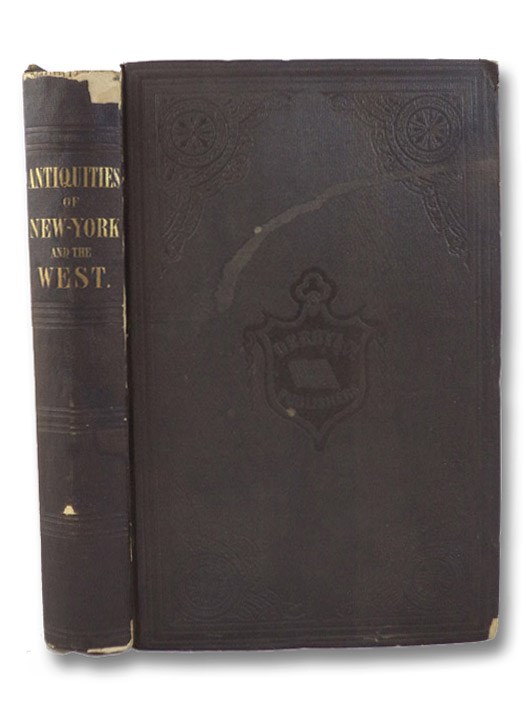Antiquities of the State of New York. Being the Results of Extensive Original Surveys and Explorations, with a Supplement on the Antiquities of the West, Squier, E.G. Antiquities of the State of New York. Being the Results of Extensive Original Surveys and Explorations, with a Supplement on the Antiquities of the West, Squier, E.G.