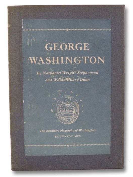 George Washington, in Two Volumes: 1732-1777; 1778-1799, Stephenson, Nathaniel Wright; Dunn, Waldo Hilary George Washington, in Two Volumes: 1732-1777; 1778-1799, Stephenson, Nathaniel Wright; Dunn, Waldo Hilary