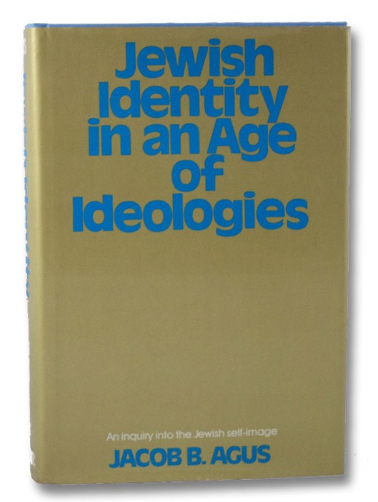 Jewish Identity in an Age of Ideologies, Agus, Jacob B. Jewish Identity in an Age of Ideologies, Agus, Jacob B.