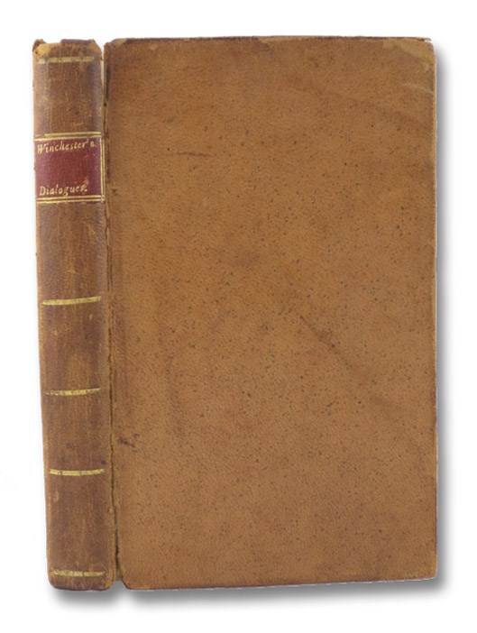 The Universal Restoration: Exhibited in a Series of Dialogues, between a Minister and His Friend. Comprehending the Substance of Several Conversations, That the Author Hath Had with Various Persons, both in America and Europe, on That Interesting Subject, Chiefly Designed to Fully State, and Fairly to Answer the Most Common Objections That Are Brought Against it from the Scriptures., Winchester, Elhanan The Universal Restoration: Exhibited in a Series of Dialogues, between a Minister and His Friend. Comprehending the Substance of Several Conversations, That the Author Hath Had with Various Persons, both in America and Europe, on That Interesting Subject, Chiefly Designed to Fully State, and Fairly to Answer the Most Common Objections That Are Brought Against it from the Scriptures., Winchester, Elhanan
