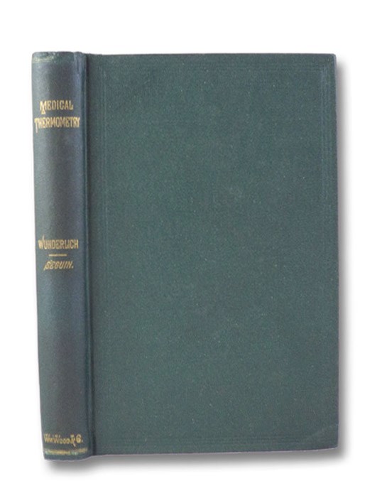Medical Thermometry, and Human Temperature, Wunderlich, C.A.; Seguin, Edward Medical Thermometry, and Human Temperature, Wunderlich, C.A.; Seguin, Edward