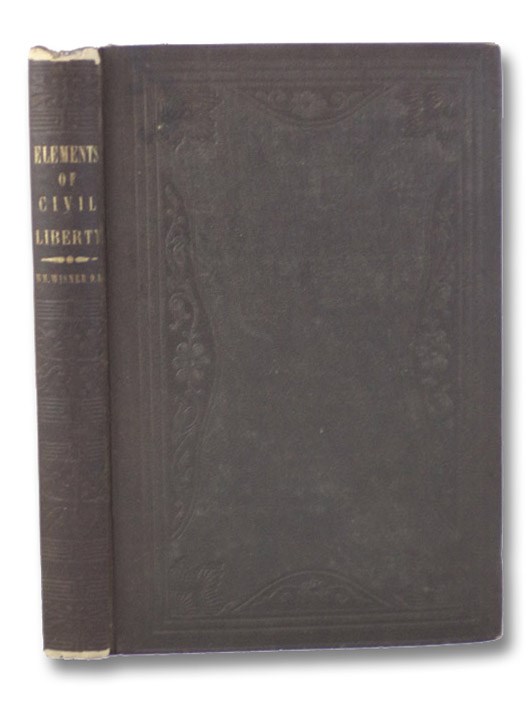 Elements of Civil Liberty, or, the Way to Maintain Free Institutions., Wisner, William Elements of Civil Liberty, or, the Way to Maintain Free Institutions., Wisner, William