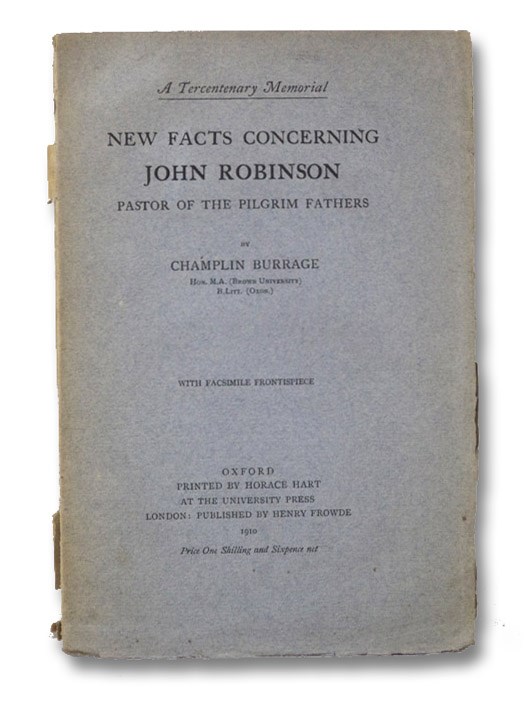 New Facts Concerning John Robinson, Pastor of the Pilgrim Fathers: A Tercentenary Memorial, Burrage, Champlin New Facts Concerning John Robinson, Pastor of the Pilgrim Fathers: A Tercentenary Memorial, Burrage, Champlin