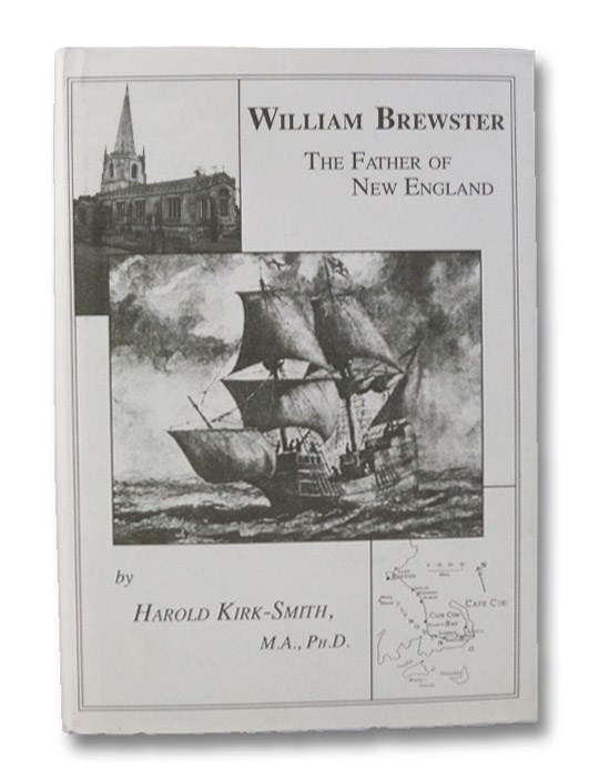 William Brewster, 'The Father of New England': His Life and Times, 1567-1644, Kirk-Smith, H. William Brewster, 'The Father of New England': His Life and Times, 1567-1644, Kirk-Smith, H.