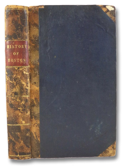 A History of Boston, the Metropolis of Massachusetts, from its Origin to the Present Period; with some Account of the Environs., Snow, Caleb H. A History of Boston, the Metropolis of Massachusetts, from its Origin to the Present Period; with some Account of the Environs., Snow, Caleb H.