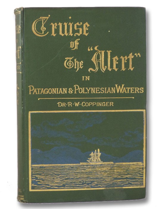 Cruise of the 'Alert': Four Years in Patagonian, Polynesian, and Mascarene Waters (1878-82), Coppinger, R.W. Cruise of the 'Alert': Four Years in Patagonian, Polynesian, and Mascarene Waters (1878-82), Coppinger, R.W.