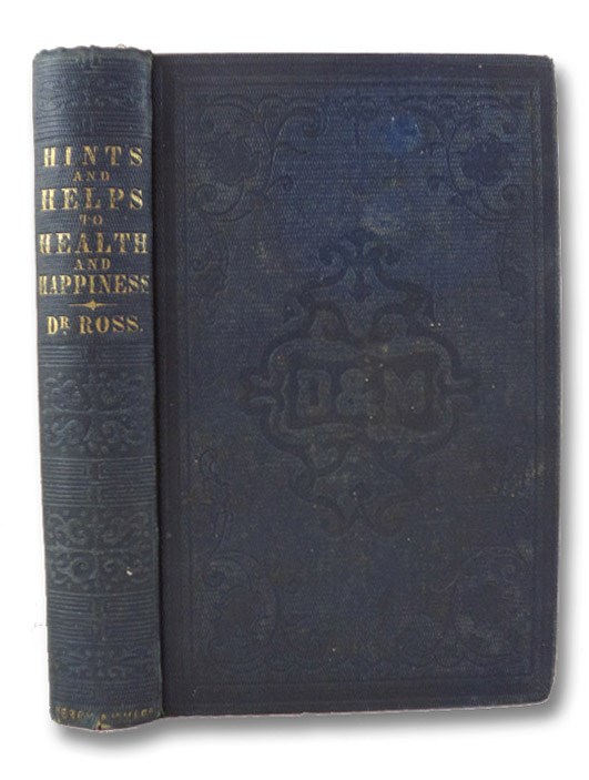 Hints and Helps to Health and Happiness. or Long Life and Little Physic, Ross, Joel H. Hints and Helps to Health and Happiness. or Long Life and Little Physic, Ross, Joel H.