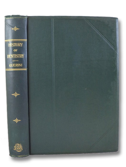 A History of Dentistry from the Most Ancient Times until the End of the Eighteenth Century, Guerini, Vincenzo A History of Dentistry from the Most Ancient Times until the End of the Eighteenth Century, Guerini, Vincenzo