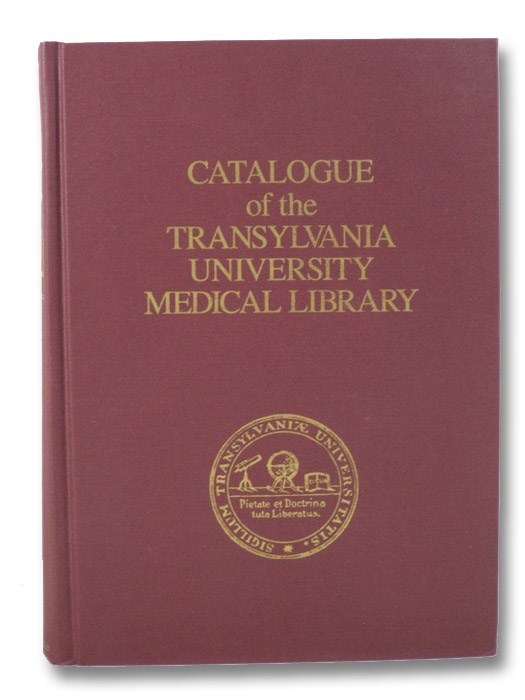 Catalogue of the Transylvania University Medical Library, Transylvania University Library Catalogue of the Transylvania University Medical Library, Transylvania University Library