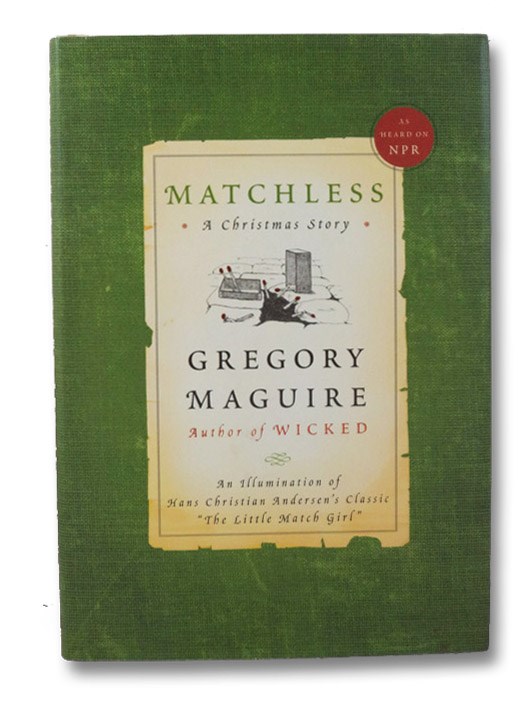 Matchless: A Christmas Story - An Illumination of Hans Christian Andersen's Classic 'The Little Match Girl', Maguire, Gregory Matchless: A Christmas Story - An Illumination of Hans Christian Andersen's Classic 'The Little Match Girl', Maguire, Gregory