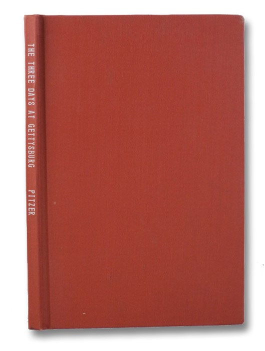 Three Days at Gettysburg: A Complete Hand-Book of the Movements of Both Armies during Lee's Invasion of Pennsylvania, and His Return to Virginia. The Three Days Battle at Gettysburg, July 1st, 2nd and 3rd, 1863, and a Guide to the Position of each Federal Organization Marked with a Monument or Tablet on the Gettysburg Battlefield, with Casualties of Both Union and Confederate Forces, Pitzer, John E. Three Days at Gettysburg: A Complete Hand-Book of the Movements of Both Armies during Lee's Invasion of Pennsylvania, and His Return to Virginia. The Three Days Battle at Gettysburg, July 1st, 2nd and 3rd, 1863, and a Guide to the Position of each Federal Organization Marked with a Monument or Tablet on the Gettysburg Battlefield, with Casualties of Both Union and Confederate Forces, Pitzer, John E.