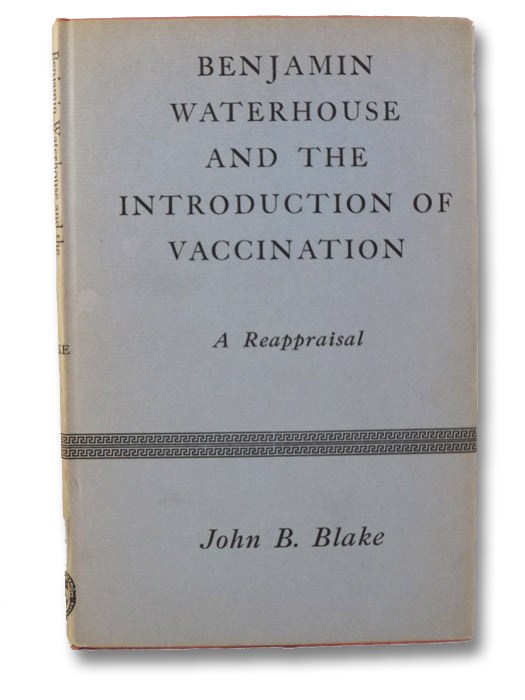 Benjamin Waterhouse and the Introduction of Vaccination: A Reappraisal (Yale University Department of the History of Medicine Monograph Series No. 33), Blake, John B. Benjamin Waterhouse and the Introduction of Vaccination: A Reappraisal (Yale University Department of the History of Medicine Monograph Series No. 33), Blake, John B.