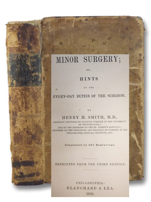 Minor Surgery; or, Hints on the Every-Day Duties of the Surgeon, Smith, Henry H. Minor Surgery; or, Hints on the Every-Day Duties of the Surgeon, Smith, Henry H.
