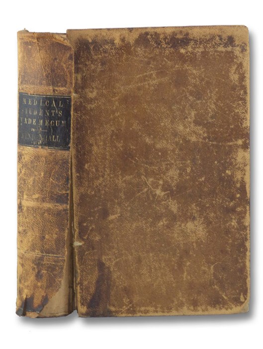 The Medical Student's Vade Mecum. A Compendium of Anatomy, Physiology, Chemistry, Poisons, Materia Medica, Pharmacy, Surgery, Obstetrics, Practice of Medicine, Diseases of the Skin, Etc. Etc., Mendenhall, George The Medical Student's Vade Mecum. A Compendium of Anatomy, Physiology, Chemistry, Poisons, Materia Medica, Pharmacy, Surgery, Obstetrics, Practice of Medicine, Diseases of the Skin, Etc. Etc., Mendenhall, George