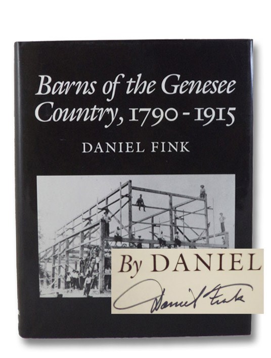 Barns of the Genesee Country, 1790-1915: Including an Account of Settlement and Changes in Agricultural Practices, Fink, Daniel Barns of the Genesee Country, 1790-1915: Including an Account of Settlement and Changes in Agricultural Practices, Fink, Daniel