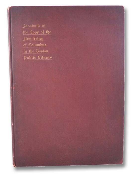 The First Letter of Christopher Columbus to the Noble Lord Raphael Sanchez Announcing the Discovery of America, Reproduced in Fac-simile from the Copy of the Latin Version of 1493 Now in the Boston Public Library, with a New Translation, Columbus, Christopher; Haynes, Henry W. The First Letter of Christopher Columbus to the Noble Lord Raphael Sanchez Announcing the Discovery of America, Reproduced in Fac-simile from the Copy of the Latin Version of 1493 Now in the Boston Public Library, with a New Translation, Columbus, Christopher; Haynes, Henry W.