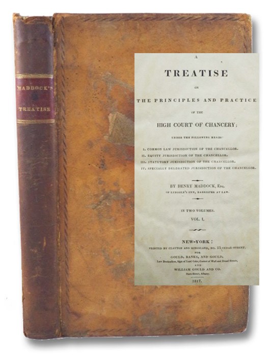 A Treatise on the Principles and Practice of the High Court of Chancery; under the Following Heads: I. Common Law Jurisdiction of the Chancellor. II. Equity Jurisdiction of the Chancellor. III. Statutory Jurisdiction of the Chancellor. IV. Specially Delegated Jurisdiction of the Chancellor., in Two Volumes. - Vol. I Only, Maddock, Henry A Treatise on the Principles and Practice of the High Court of Chancery; under the Following Heads: I. Common Law Jurisdiction of the Chancellor. II. Equity Jurisdiction of the Chancellor. III. Statutory Jurisdiction of the Chancellor. IV. Specially Delegated Jurisdiction of the Chancellor., in Two Volumes. - Vol. I Only, Maddock, Henry