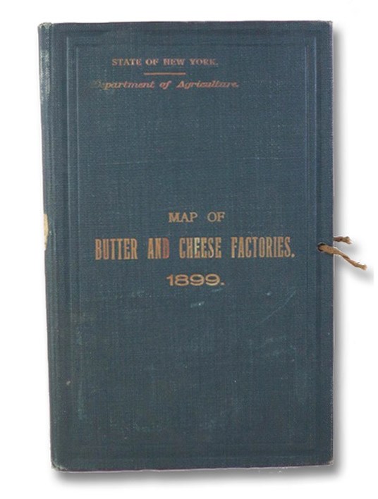 Map Showing the Location of the Butter and the Cheese Factories in the State of New York, U.S.A., 1899 Map Showing the Location of the Butter and the Cheese Factories in the State of New York, U.S.A., 1899
