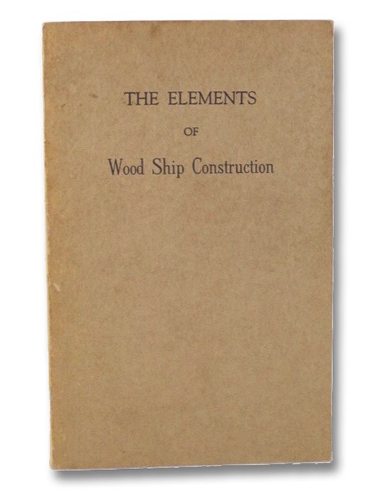The Elements of Wood Ship Construction, Curtis, W.H. The Elements of Wood Ship Construction, Curtis, W.H.