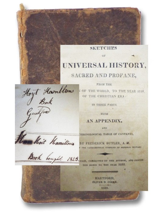 Sketches of Universal History, Sacred and Profane, from the Creation of the World, to the Year 1818, of the Christian Era: in Three Parts. with an Appendix, and a Chronological Table of Contents, Fourth Edition, Corrected by the Author, and Continued Down to the Year 1822., Butler, Frederick Sketches of Universal History, Sacred and Profane, from the Creation of the World, to the Year 1818, of the Christian Era: in Three Parts. with an Appendix, and a Chronological Table of Contents, Fourth Edition, Corrected by the Author, and Continued Down to the Year 1822., Butler, Frederick