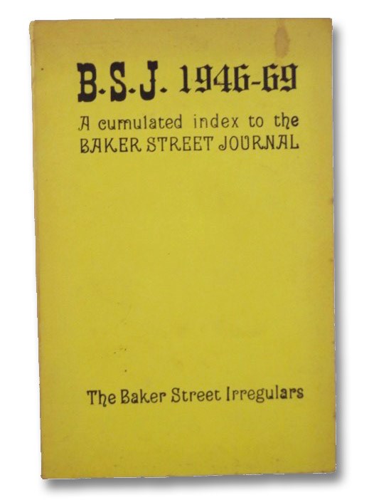 B.S.J. 1946-69: A Cumulated Index to the Baker Street Journal, Dedicated to the Study of Mr. Sherlock Holmes, Redmond, D.A. B.S.J. 1946-69: A Cumulated Index to the Baker Street Journal, Dedicated to the Study of Mr. Sherlock Holmes, Redmond, D.A.
