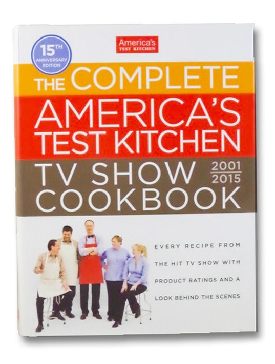 The Complete America's Test Kitchen TV Show Cookbook 2001-2015, America's Test Kitchen The Complete America's Test Kitchen TV Show Cookbook 2001-2015, America's Test Kitchen