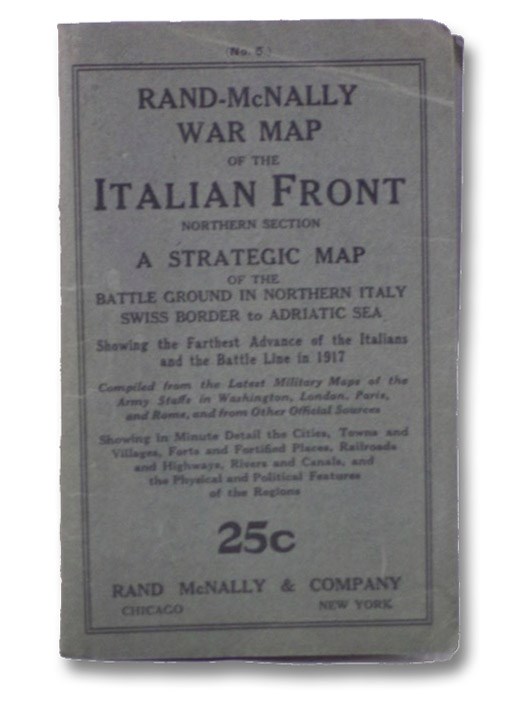 Rand-McNally War Map of the Italian Front, Northern Section: A Strategic Map of the Battle Ground in Northern Italy, Swiss Border to Adriatic Sea, Showing the Farthest Advance of the Italians and the Battle Line in 1917, Compiled from the Latest Military Maps of the Army Staffs in Washington, London, Paris, and Rome, and from Other Official Sources, Showing in Minute Detail the Cities, Towns and Villages, Forts and Fortified Places, Railroads and Highways, Rivers and Canals, and the Physical and Political Features of the Regions (Five Great Military Maps of the Western Front in Europe, No. 5), Rand McNally & Company Rand-McNally War Map of the Italian Front, Northern Section: A Strategic Map of the Battle Ground in Northern Italy, Swiss Border to Adriatic Sea, Showing the Farthest Advance of the Italians and the Battle Line in 1917, Compiled from the Latest Military Maps of the Army Staffs in Washington, London, Paris, and Rome, and from Other Official Sources, Showing in Minute Detail the Cities, Towns and Villages, Forts and Fortified Places, Railroads and Highways, Rivers and Canals, and the Physical and Political Features of the Regions (Five Great Military Maps of the Western Front in Europe, No. 5), Rand McNally & Company