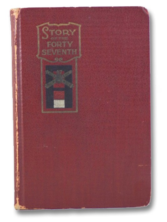 Story of the Forty-Seventh: Being the History of a Regiment of Heavy Artillery Made up of Men from Every State in the Union, from its Formation to Demobilization, Written by Members of the Regiment, Small, G.W. Story of the Forty-Seventh: Being the History of a Regiment of Heavy Artillery Made up of Men from Every State in the Union, from its Formation to Demobilization, Written by Members of the Regiment, Small, G.W.