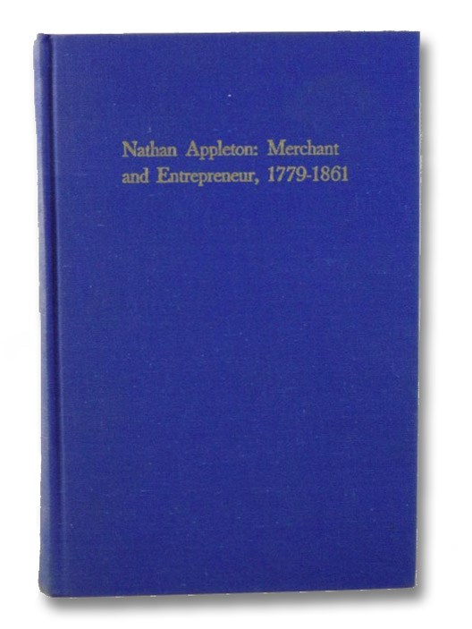 Nathan Appleton: Merchant and Entrepreneur, 1779-1861, Gregory, Frances W. Nathan Appleton: Merchant and Entrepreneur, 1779-1861, Gregory, Frances W.
