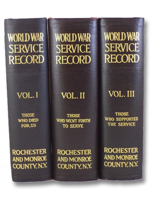 World War Service Record of Rochester and Monroe County New York Three Volume Set: Those Who Died for Us; Those Who Went Forth to Serve; Those Who Supported the Service, Foreman, Edward R.; Board of Trustees of the Rochester Public Library World War Service Record of Rochester and Monroe County New York Three Volume Set: Those Who Died for Us; Those Who Went Forth to Serve; Those Who Supported the Service, Foreman, Edward R.; Board of Trustees of the Rochester Public Library
