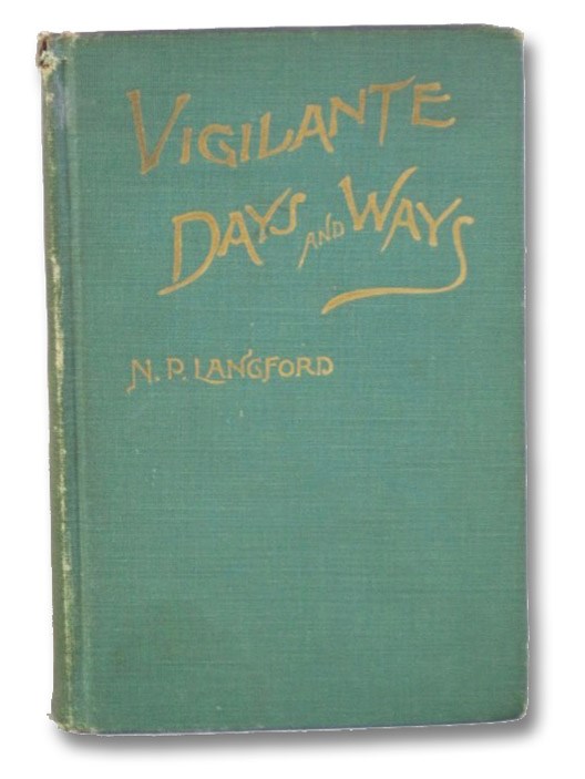 Vigilante Days and Ways: The Pioneers of the Rockies - The Makers and Making of Montana and Idaho, Langford, Nathaniel Pitt Vigilante Days and Ways: The Pioneers of the Rockies - The Makers and Making of Montana and Idaho, Langford, Nathaniel Pitt
