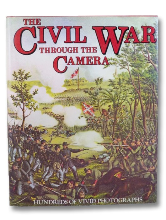 The Civil War Through the Camera: Hundreds of Vivid Photographs, Elson, Henry W. The Civil War Through the Camera: Hundreds of Vivid Photographs, Elson, Henry W.