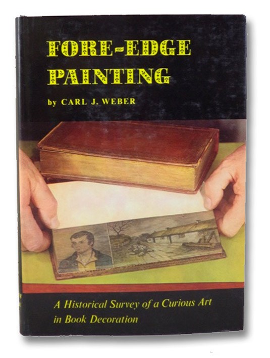 Fore-Edge Painting: A Historical Survey of a Curious Art in Book Decoration, Weber, Carl J. Fore-Edge Painting: A Historical Survey of a Curious Art in Book Decoration, Weber, Carl J.