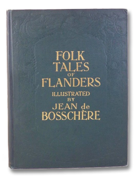 Folk Tales of Flanders, Collected and Illustrated, de Bosschere, Jean Folk Tales of Flanders, Collected and Illustrated, de Bosschere, Jean