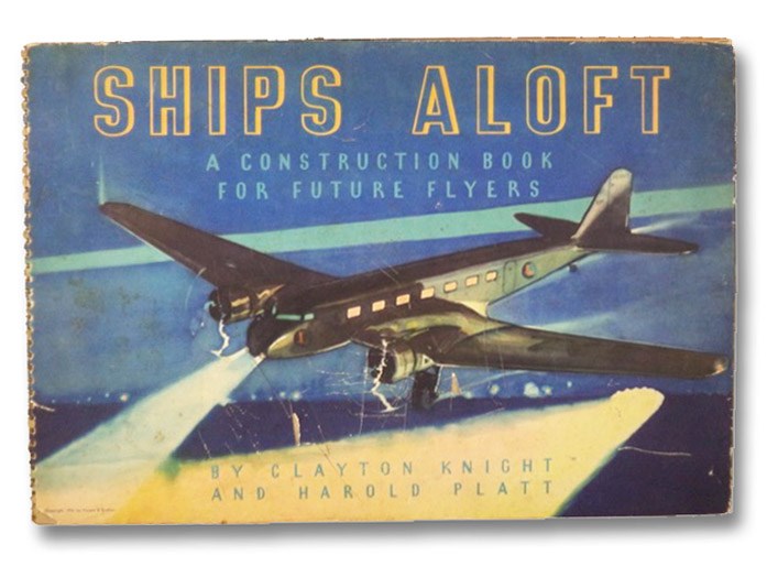 Ships Aloft: A Construction Book for Future Flyers, Knight, Clayton; Platt, Harold Ships Aloft: A Construction Book for Future Flyers, Knight, Clayton; Platt, Harold