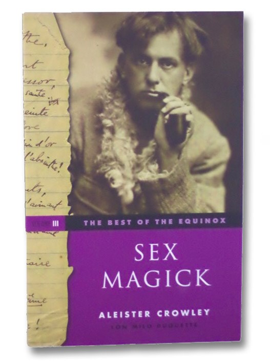 Sex Magick (The Best of the Equinox, Vol. 3), Crowley, Aleister; Duquette, Lon Milo Sex Magick (The Best of the Equinox, Vol. 3), Crowley, Aleister; Duquette, Lon Milo